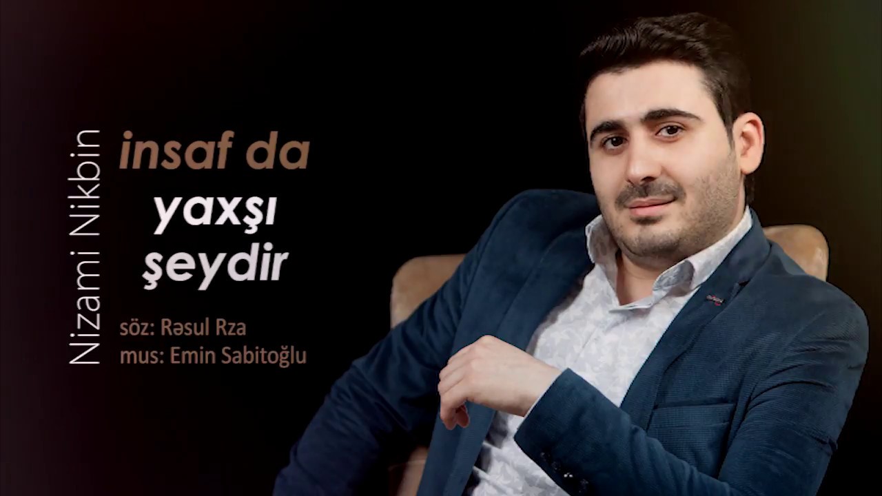 Nizami Babayev - İnsaf da yaxşı şeydir (YENİ)