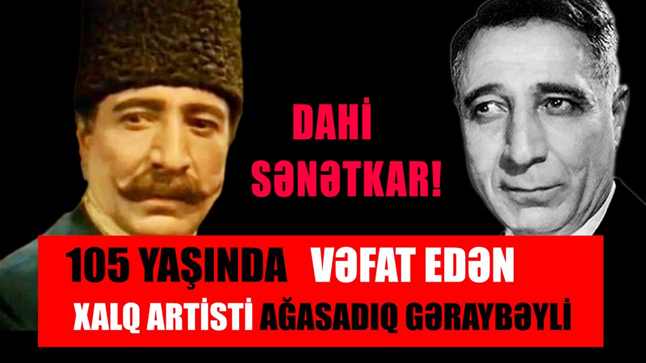 105 YAŞINDA RƏHMƏTƏ GEDƏN XALQ ARTİSTİ AĞASADIQ GƏRAYBƏYLİ