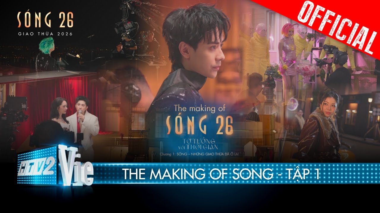 THE MAKING OF SÓNG - TẬP 1: SÓNG - NHỮNG GIAO THỪA ĐÃ Ở LẠI | SÓNG 26