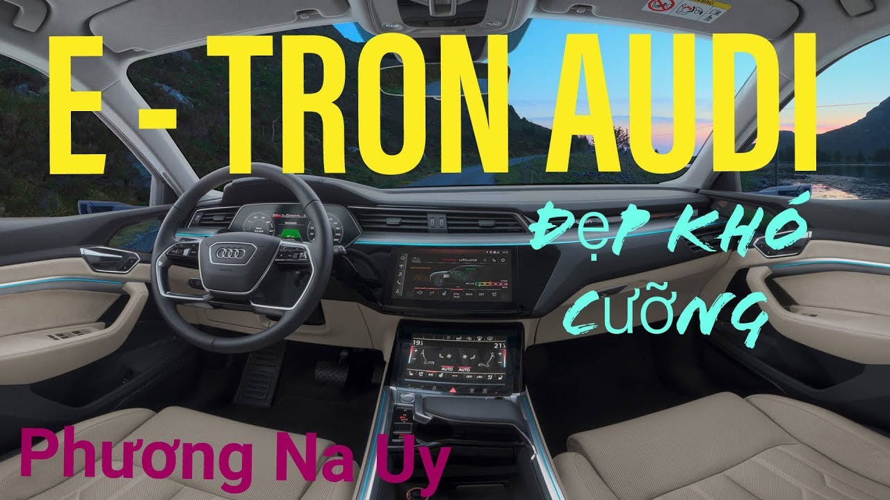 AUDI E - TRON - XE ĐIỆN 100 % - KHÔNG THỂ CƯỠNG KHI ĐƯỢC LÁI 1 VÒNG
