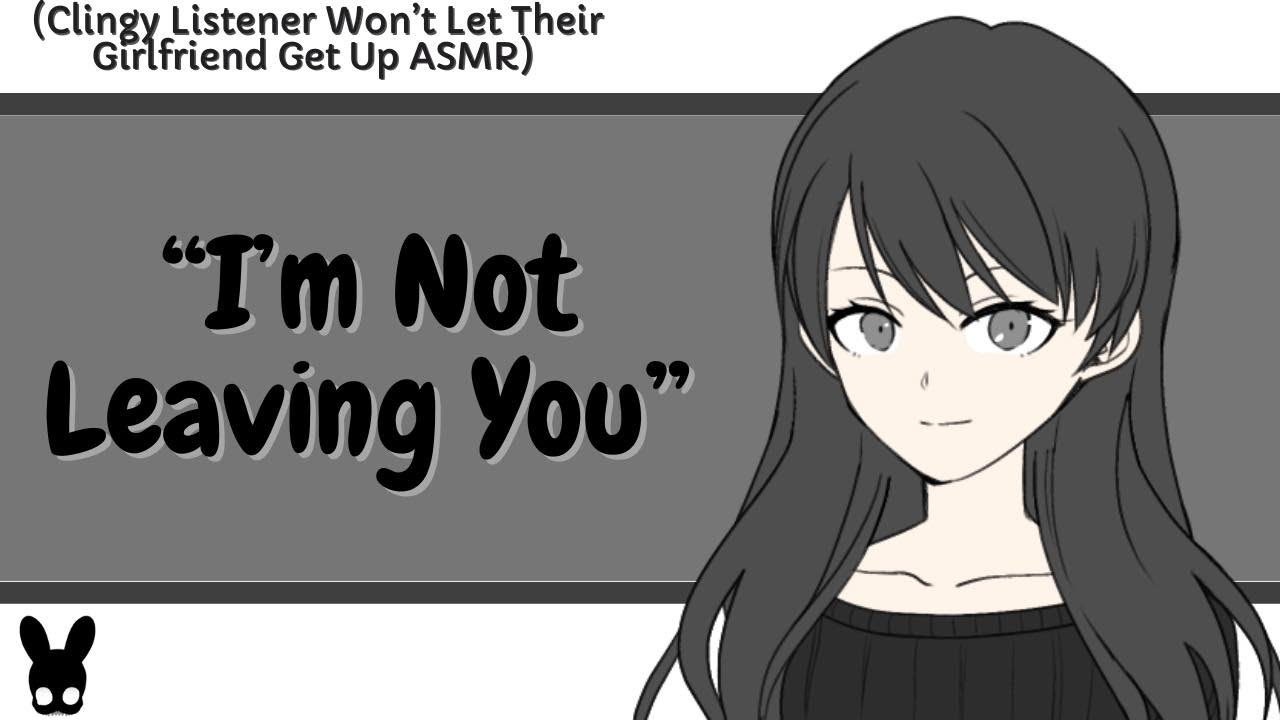 I'm Not Leaving You (Clingy Listener ASMR)