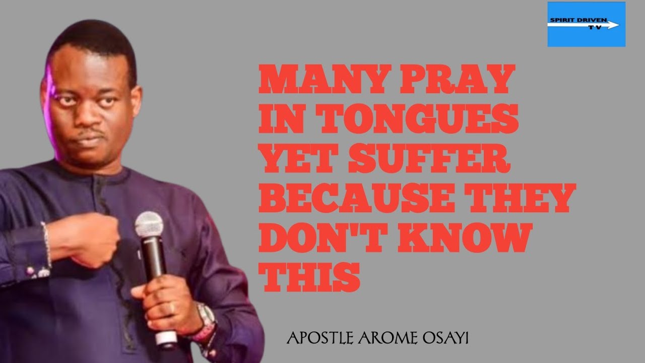 MANY PRAY IN TONGUES YET SUFFER BECAUSE THEY DON'T KNOW THIS | APOSTLE AROME OSAYI 
