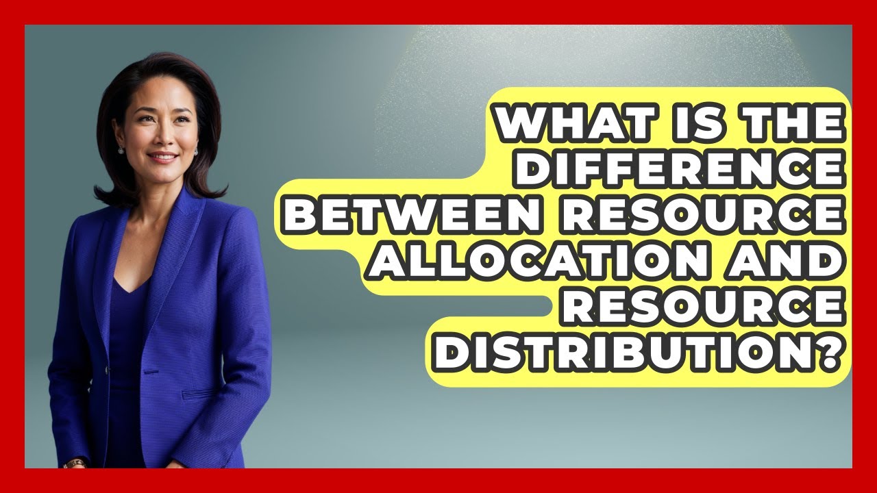 What Is The Difference Between Resource Allocation And Resource Distribution? - Socialism Explained