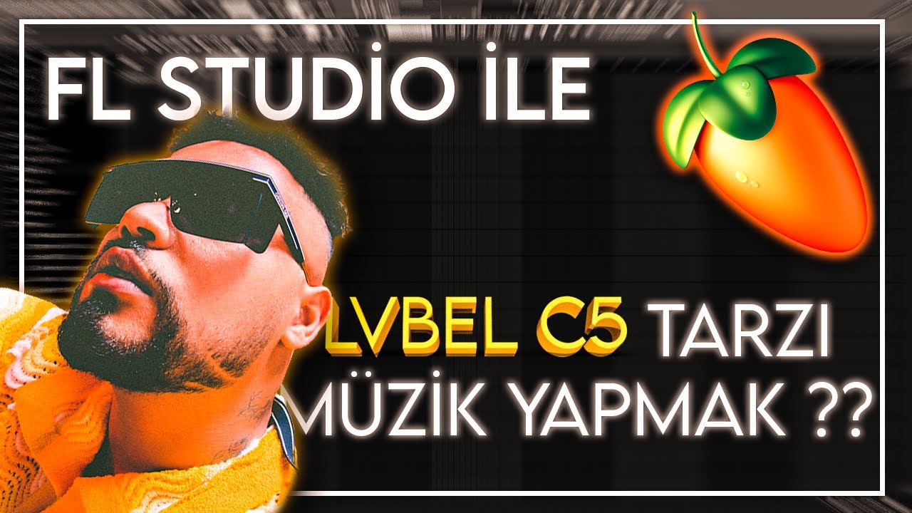 FL STUDIO KULLANARAK LVBEL C5 NASIL OLUNUR ?!?!?!?!