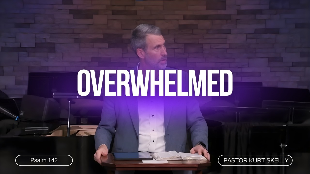 Overwhelmed | Psalm 142 | Pastor Kurt