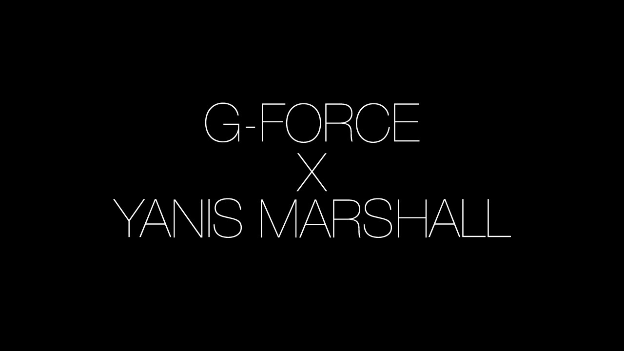 G-Force X Yanis Marshall