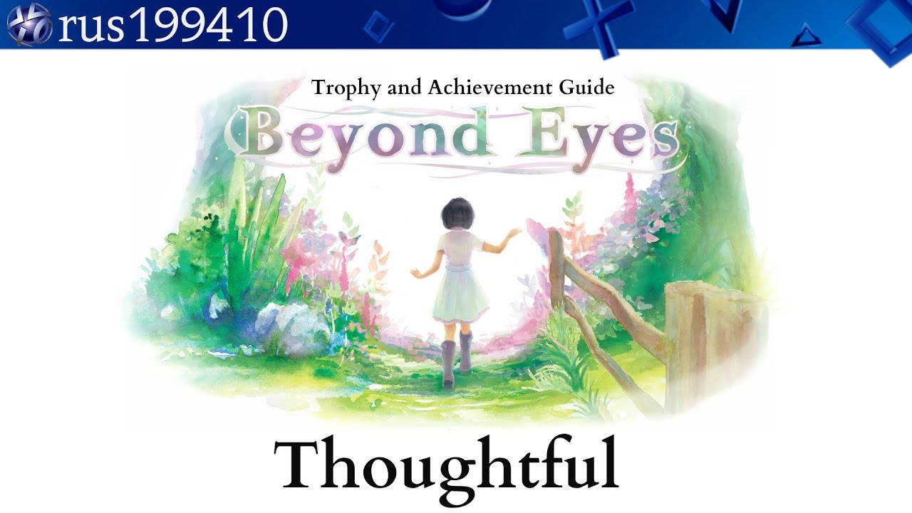Beyond Eyes - Thoughtful (Trophy Guide) [PS4/Xbox One] rus199410