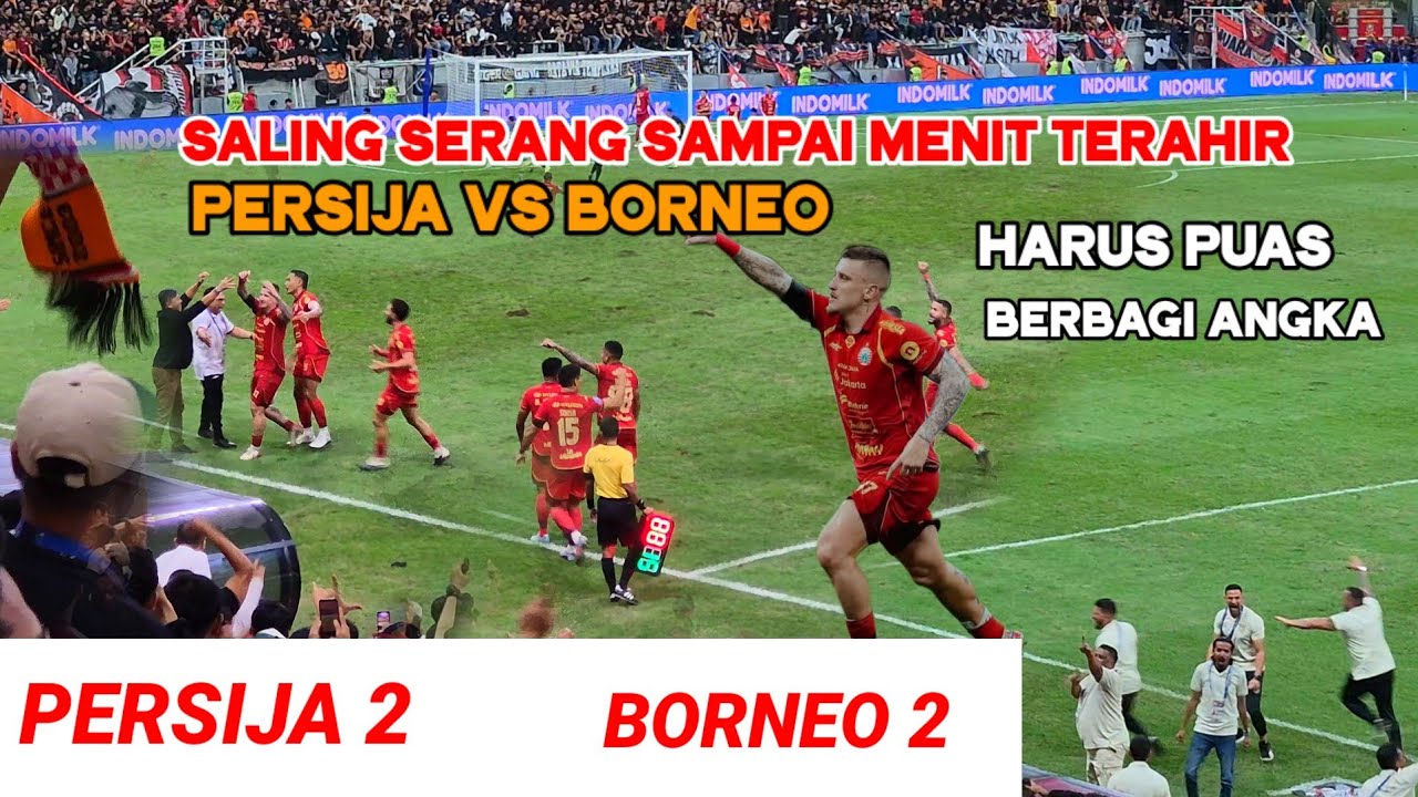 Persija Jakarta Bermain Imbang 2:2 Melawan Borneo FC di JIS‼️Saling Gempur Sampai Detik Terahir