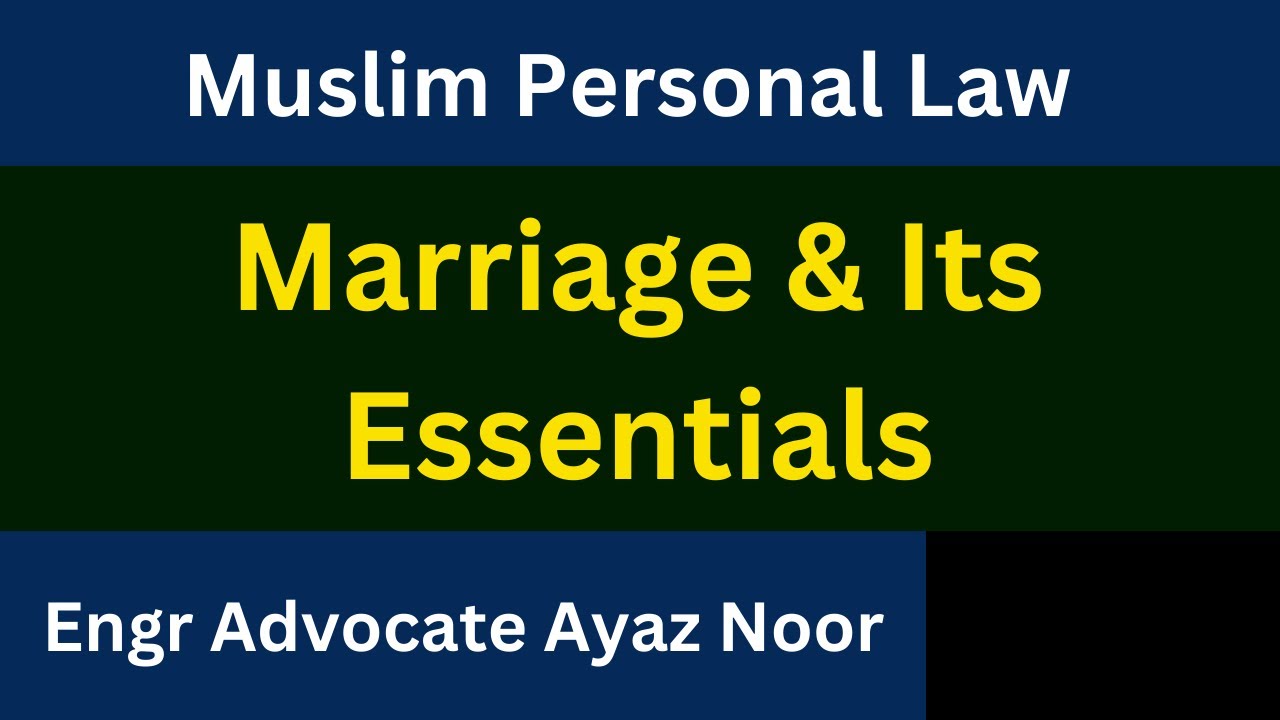 Essentials of Marriage || Muslim Personal Law || Ayaz Noor