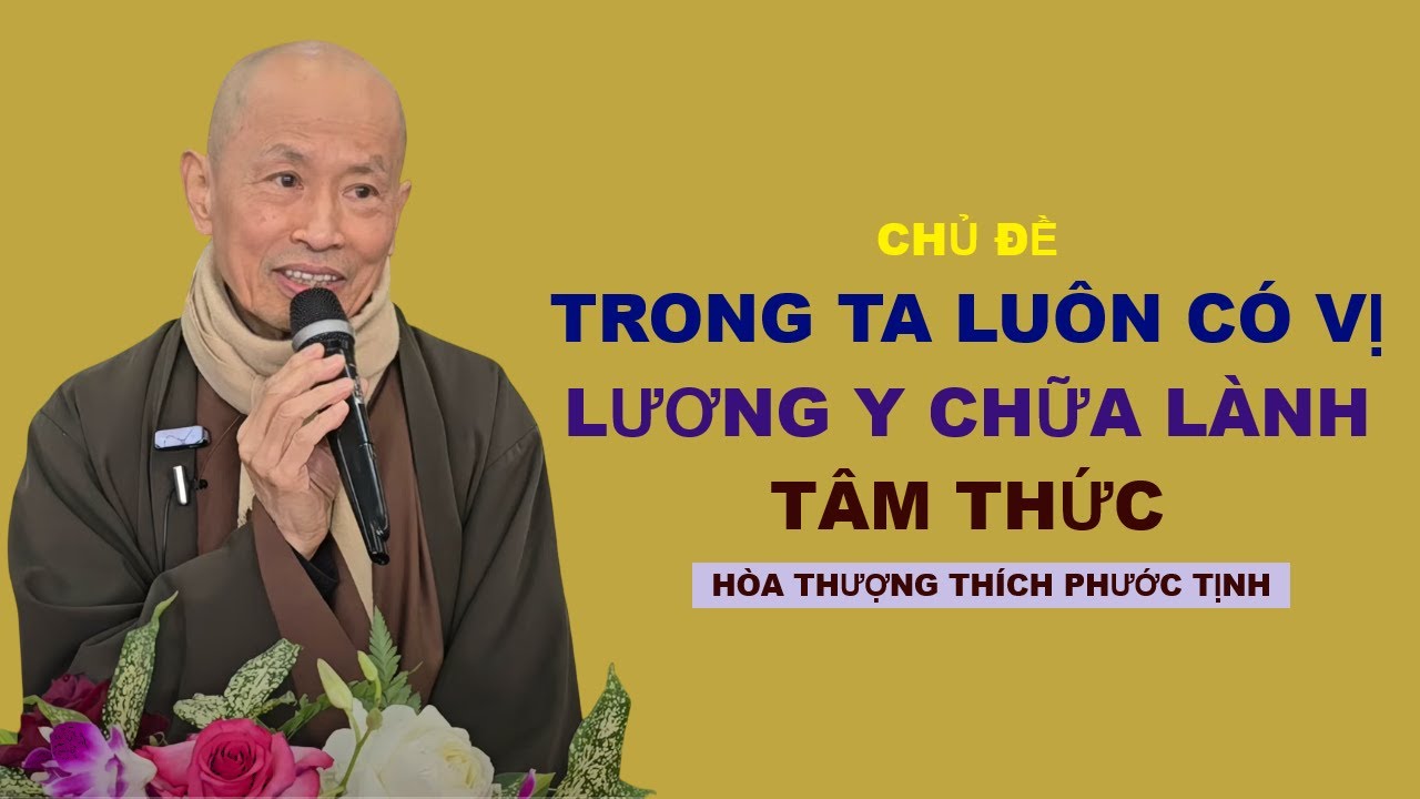 HÃY ĐỂ VỊ LƯƠNG Y TRONG TỰ THÂN CÓ MẶT CHỮA LÀNH TÂM THỨC | HÒA THƯỢNG THÍCH PHƯỚC TỊNH