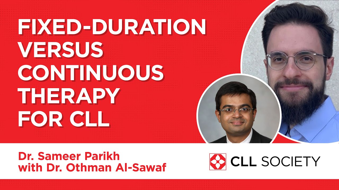 Fixed-Duration Versus Continous Therapy for CLL - Dr. Othman Al-Sawaf and Dr. Sameer Parikh