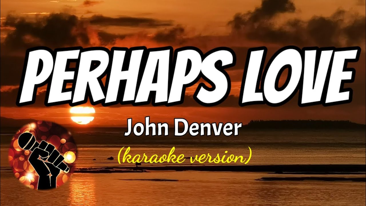 PERHAPS LOVE - JOHN DENVER (karaoke version)