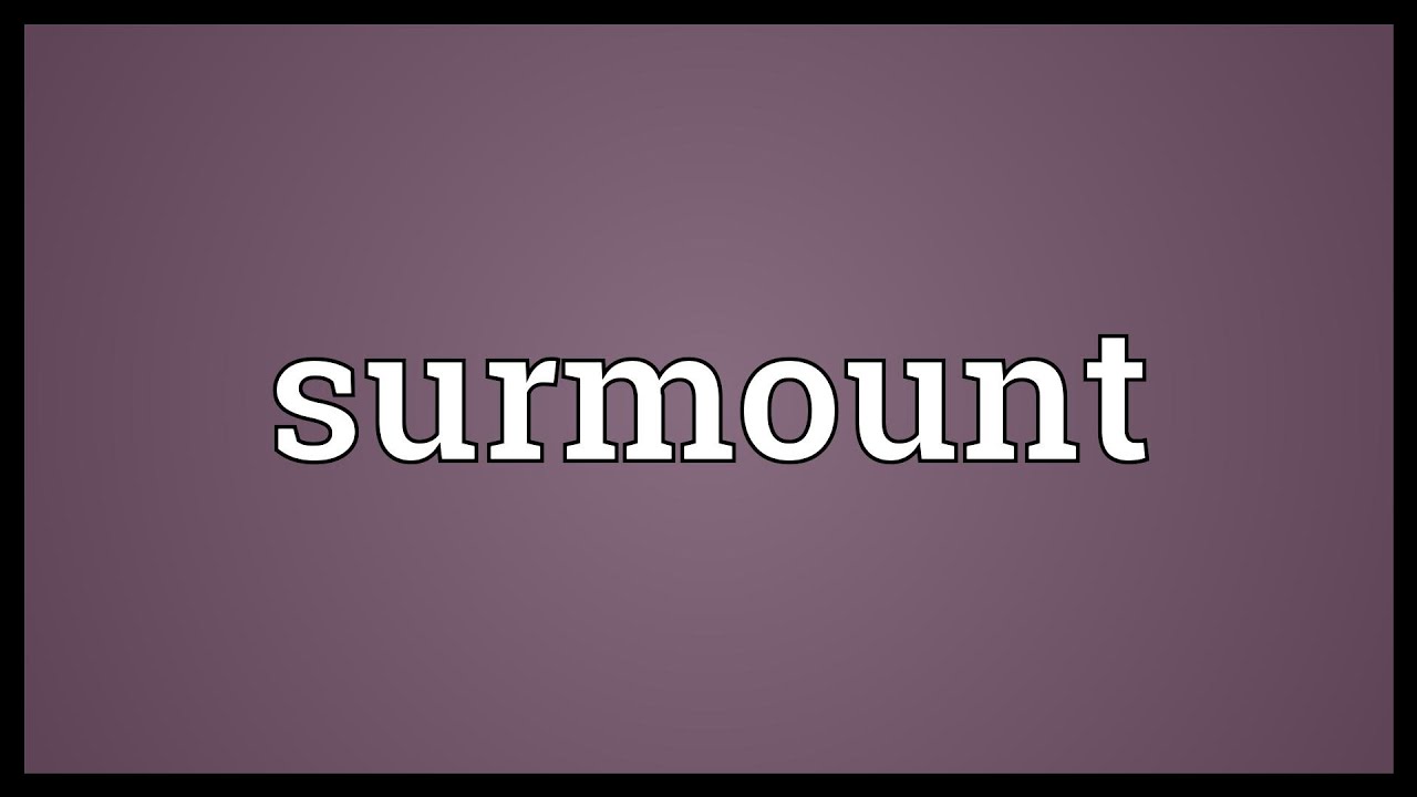 Surmount Meaning