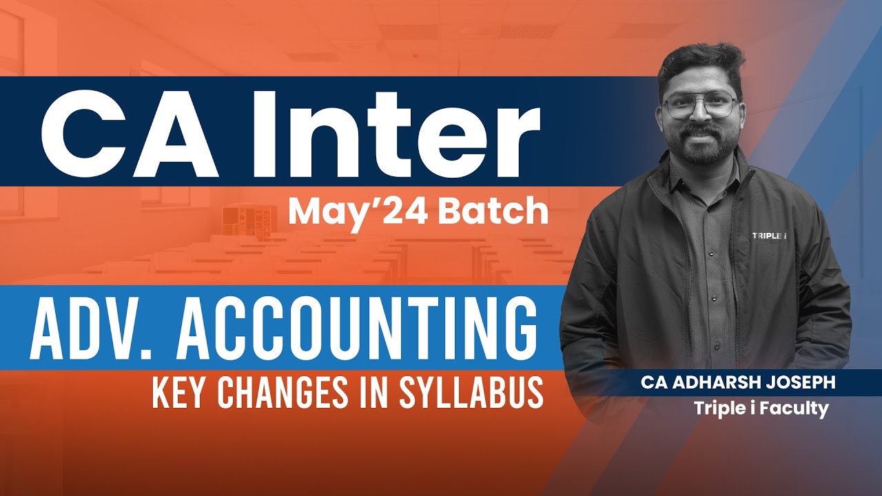 CA Inter May24 Batch | Adv. Accounting Key Changes in Syllabus | Triple i Commerce Academy