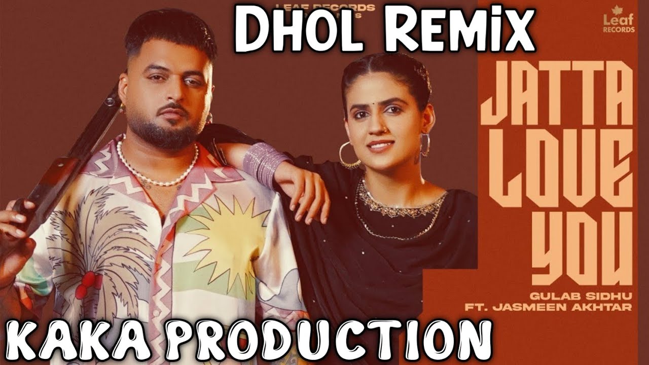 Jatta Love You Dhol Remix Gulab Sidhu Ft KAKA PRODUCTION New Punjabi Song Dhol Mix 2025