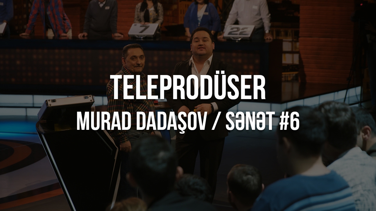 Sənət #6 - Murad Dadaşov (Teleprodüser)
