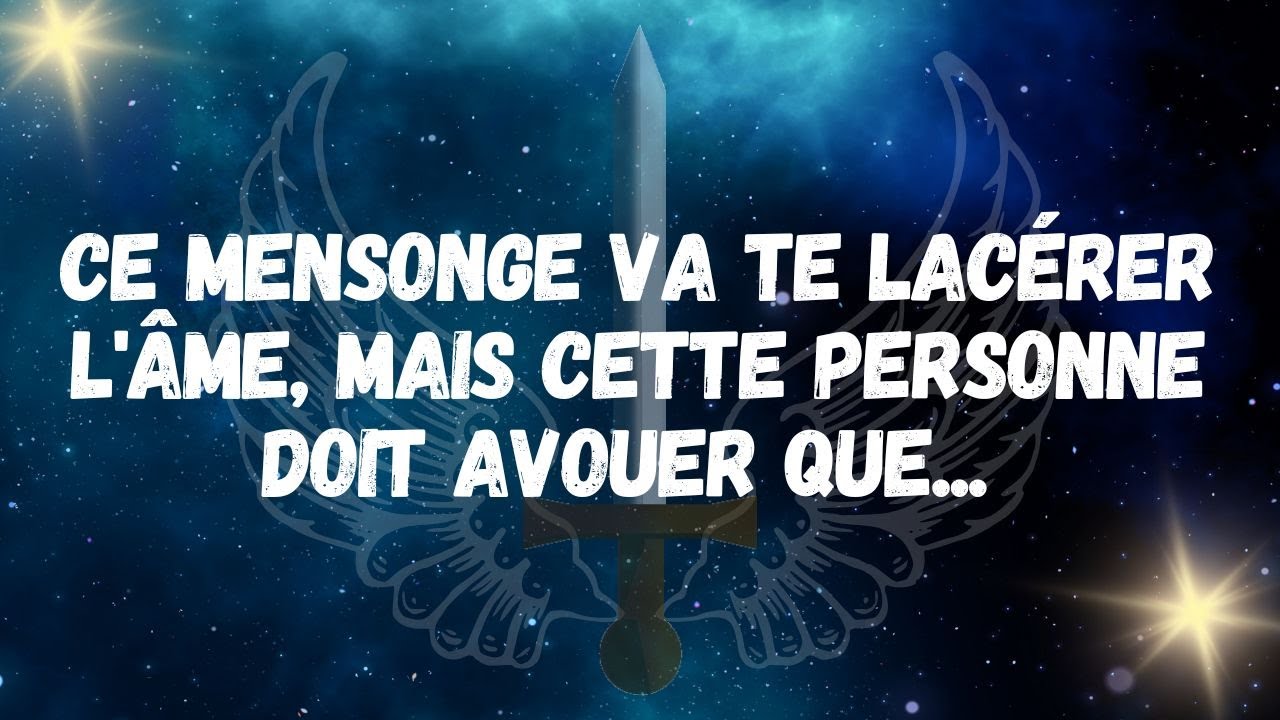 Ce MENSONGE va te LACÉRER l âme, mais cette personne doit avouer que...