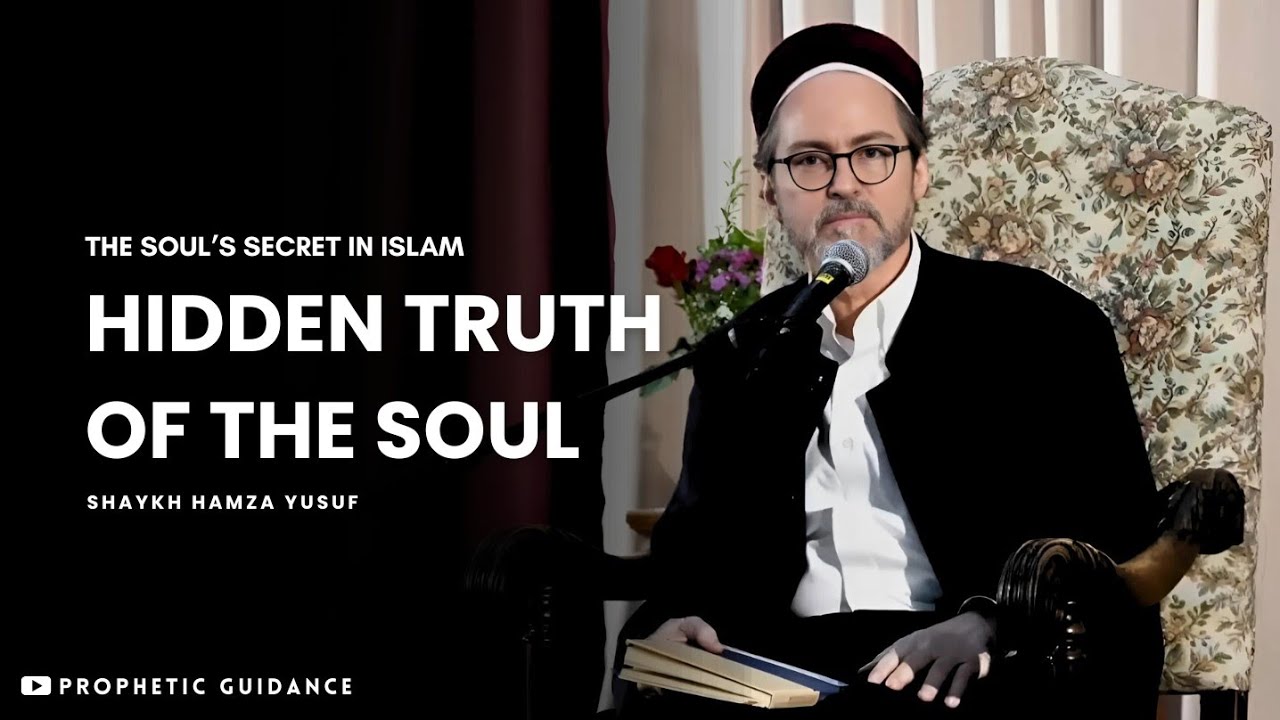 The Secret of the Human Soul in Islam - Shaykh Hamza Yusuf