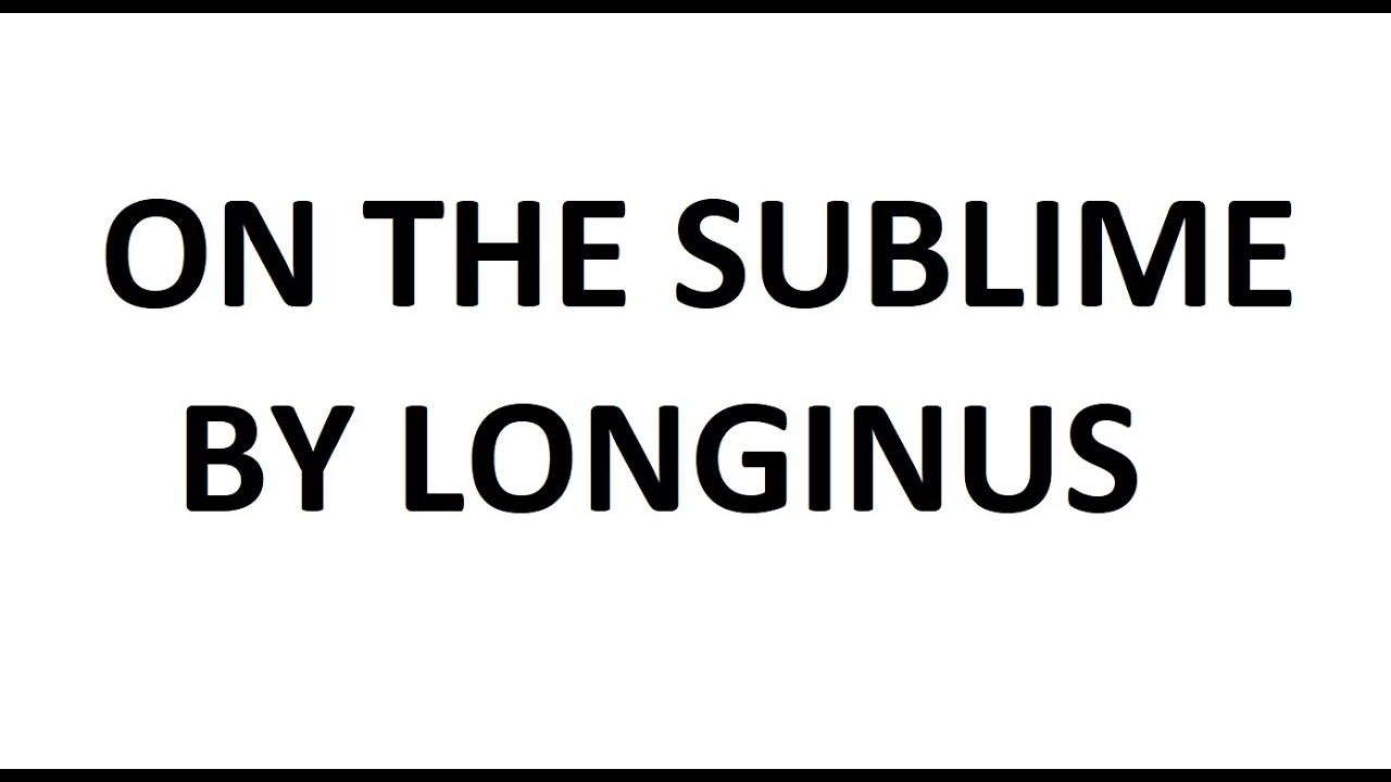 ON THE SUBLIME BY LONGINUS EASY AND SIMPLE EXPLAINATION BY MISSAFIZAH