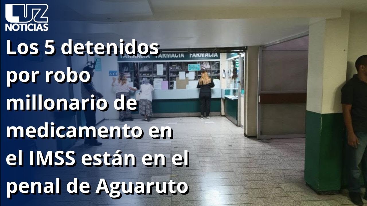 Los 5 detenidos por robo millonario de medicamento en el IMSS están en el penal de Aguaruto