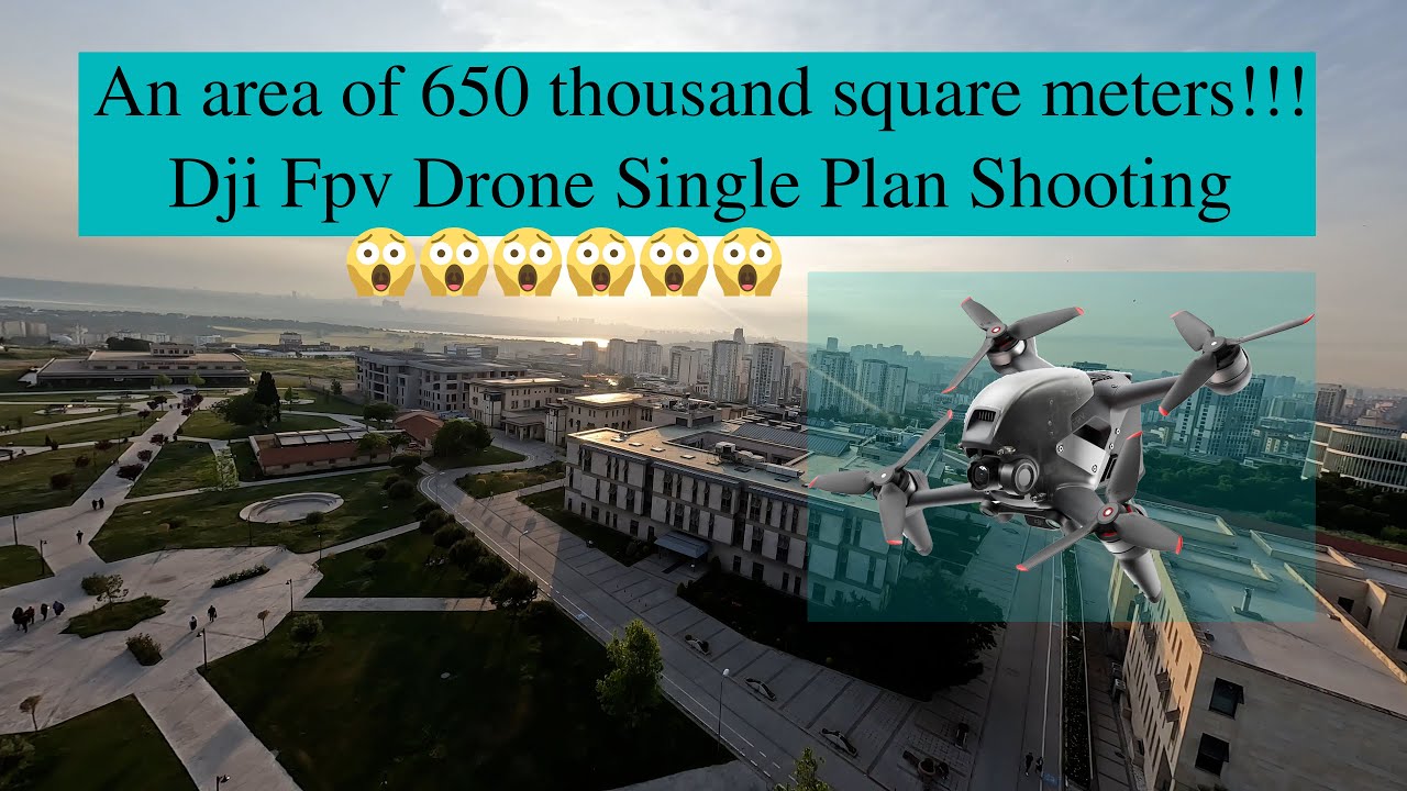 D&uuml;nyada Bir İlk!!! 650 Bin Metre Kare Alan!!! Dji Fpv Drone Tek Plan &Ccedil;ekim!!!