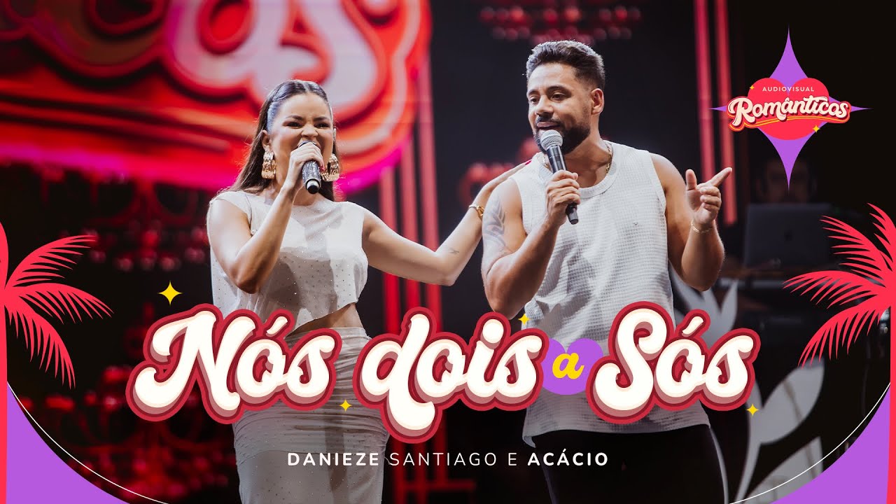 Danieze Santiago, Acácio - Nós Dois a Sós #Românticos