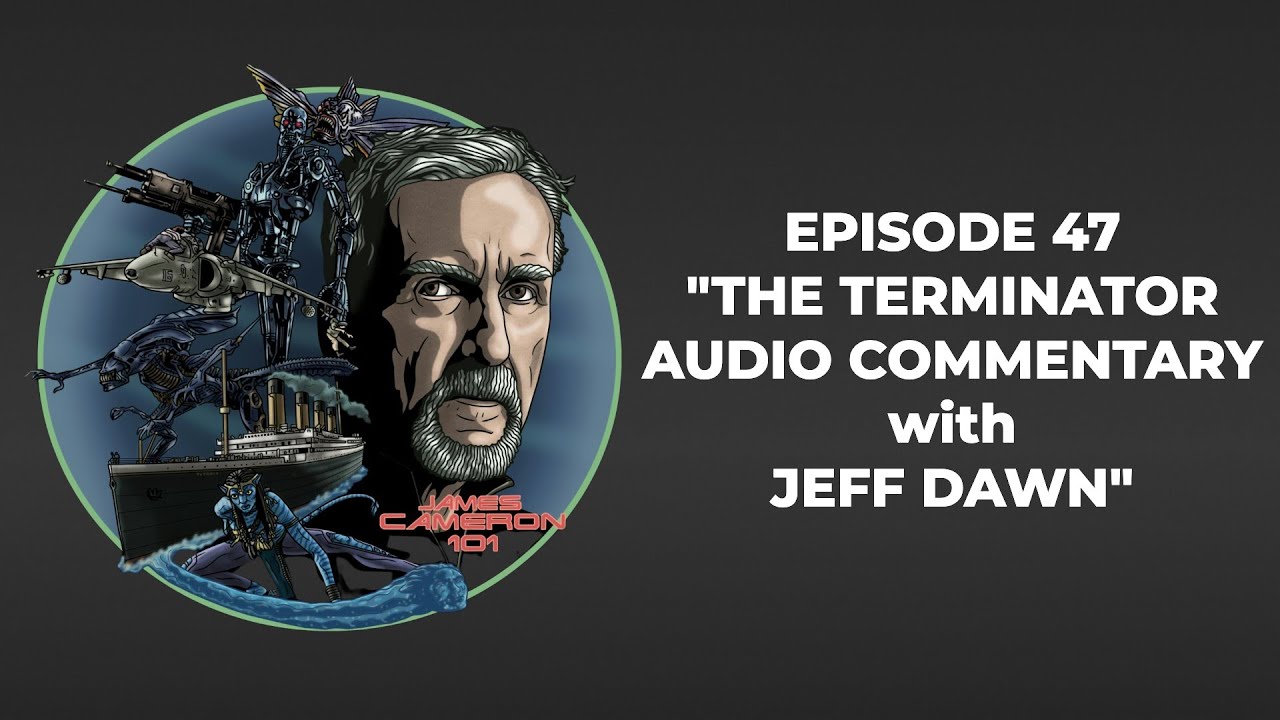 James Cameron 101 - Episode 47 - 