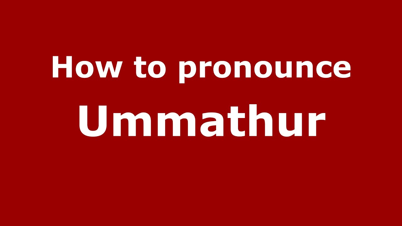 How to pronounce Ummathur (Karnataka, India/Kannada) - PronounceNames.com