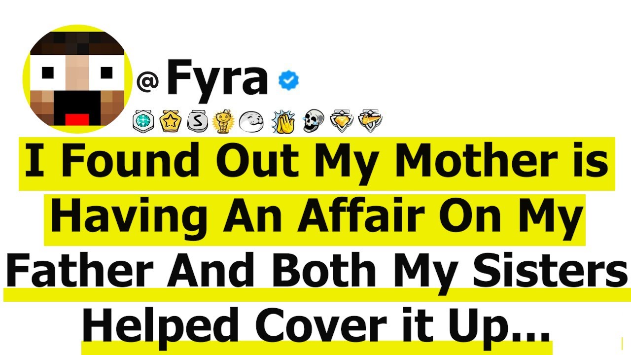 I Found Out My Mother is Having An Affair On My Father And Both My Sisters Helped Cover it Up...