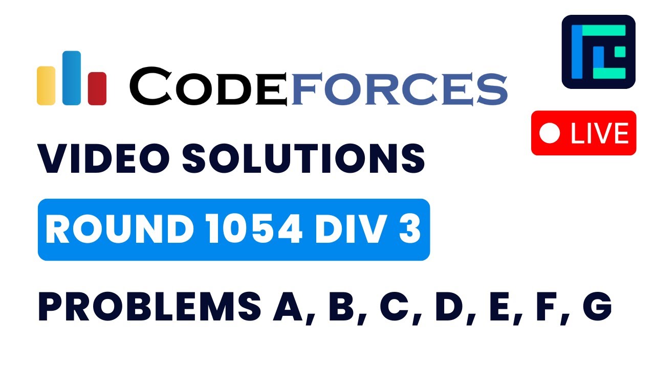 Codeforces Round 1054 (Div 3) | Video Solutions - A to G | by Abhinav | TLE Eliminators