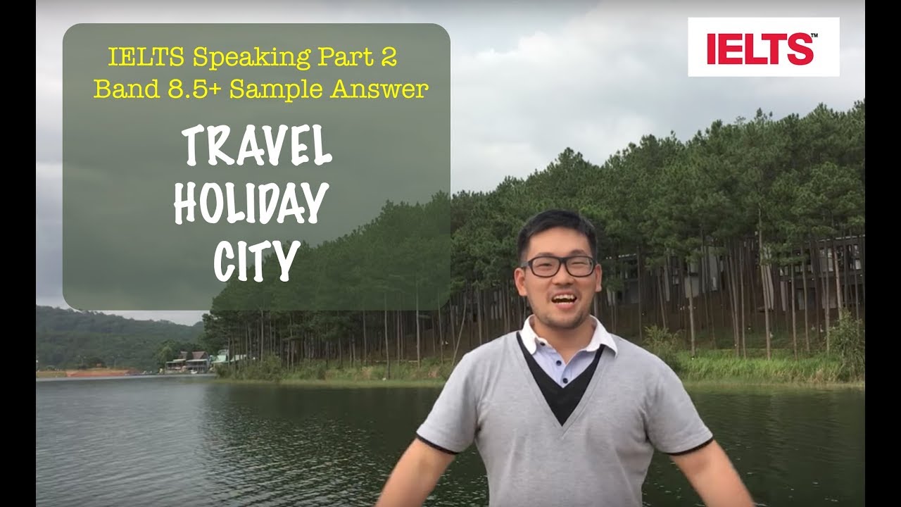 [IELTS SP2] Band 8.5+ Sample Answer | TRAVEL | HOLIDAY | CITY