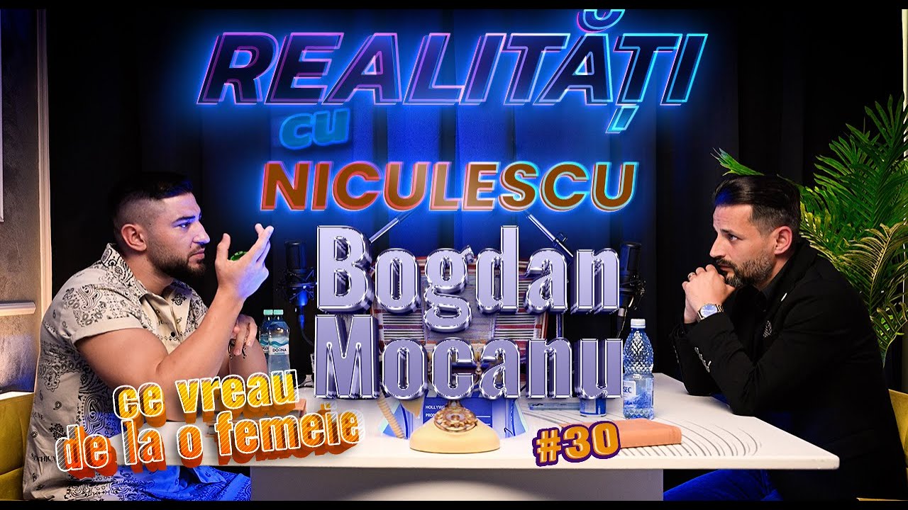 Ce vreau de la o femeie - Bogdan Mocanu - Realități cu Niculescu #30