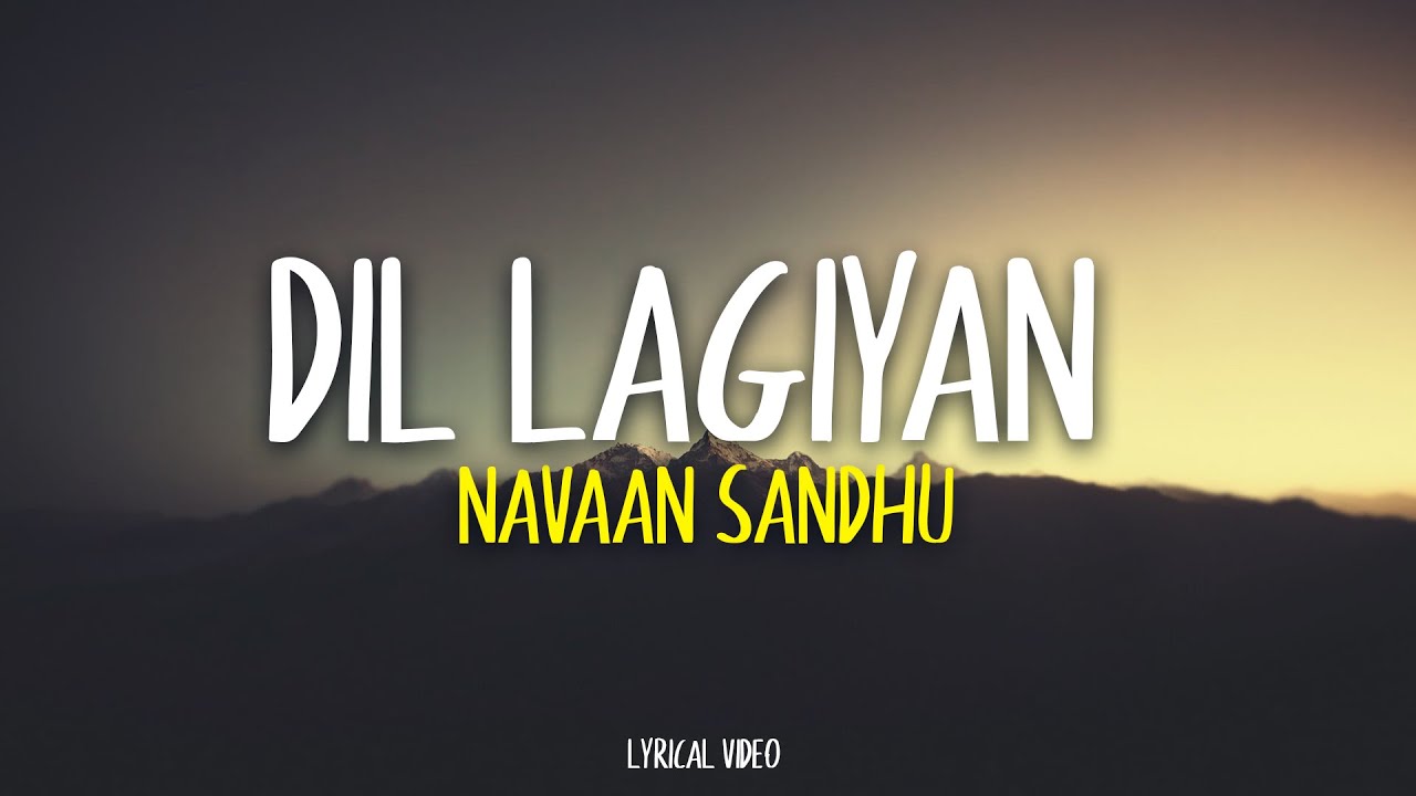 Dil Lagiyan - Navaan Sandhu (Lyrics)