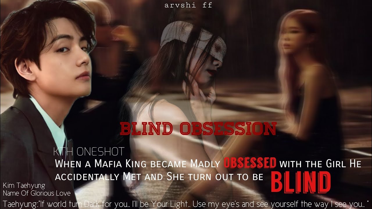KTH ONESHOT||When the dangerous mafia stalk the blind girl he is obsessed with...
