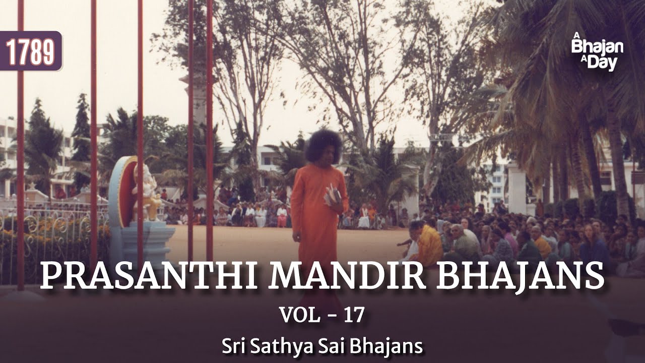 1789 - Prasanthi Mandir Bhajans Vol - 17 | Must Listen |  Sri Sathya Sai Bhajans