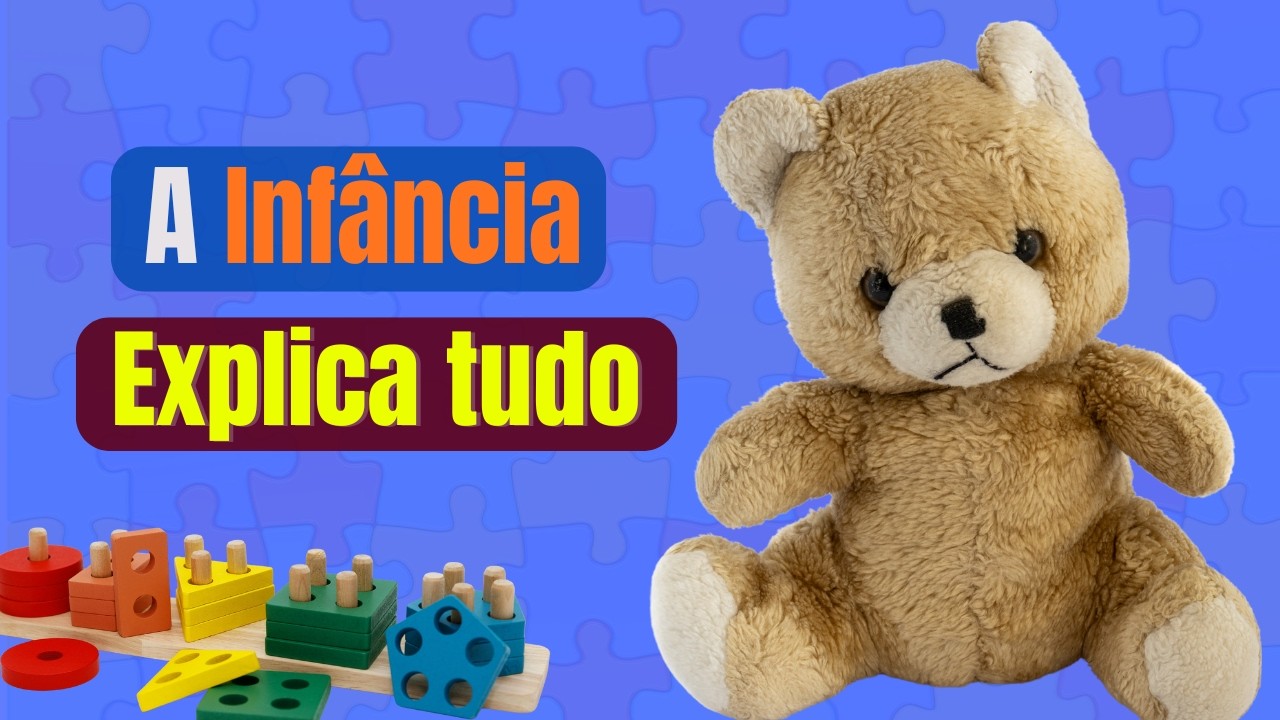 A infância explica tudo