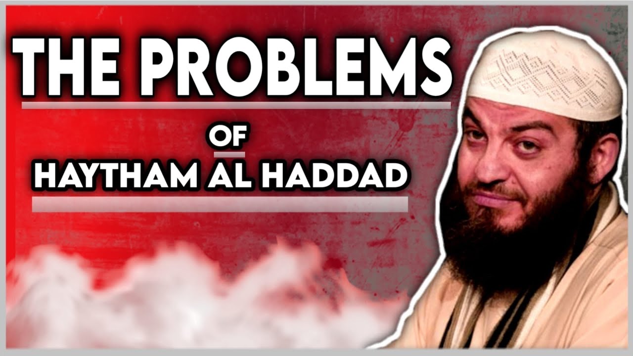 Problematic Views Of Haitham Al Haddad