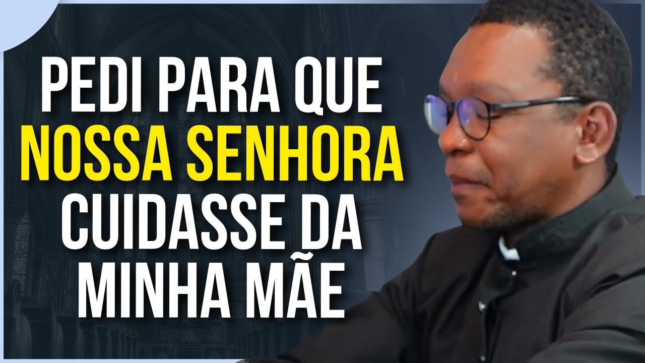 ENTREGUEI MINHA MÃE PARA NOSSA SENHORA | PADRE JUCIMÁRIO