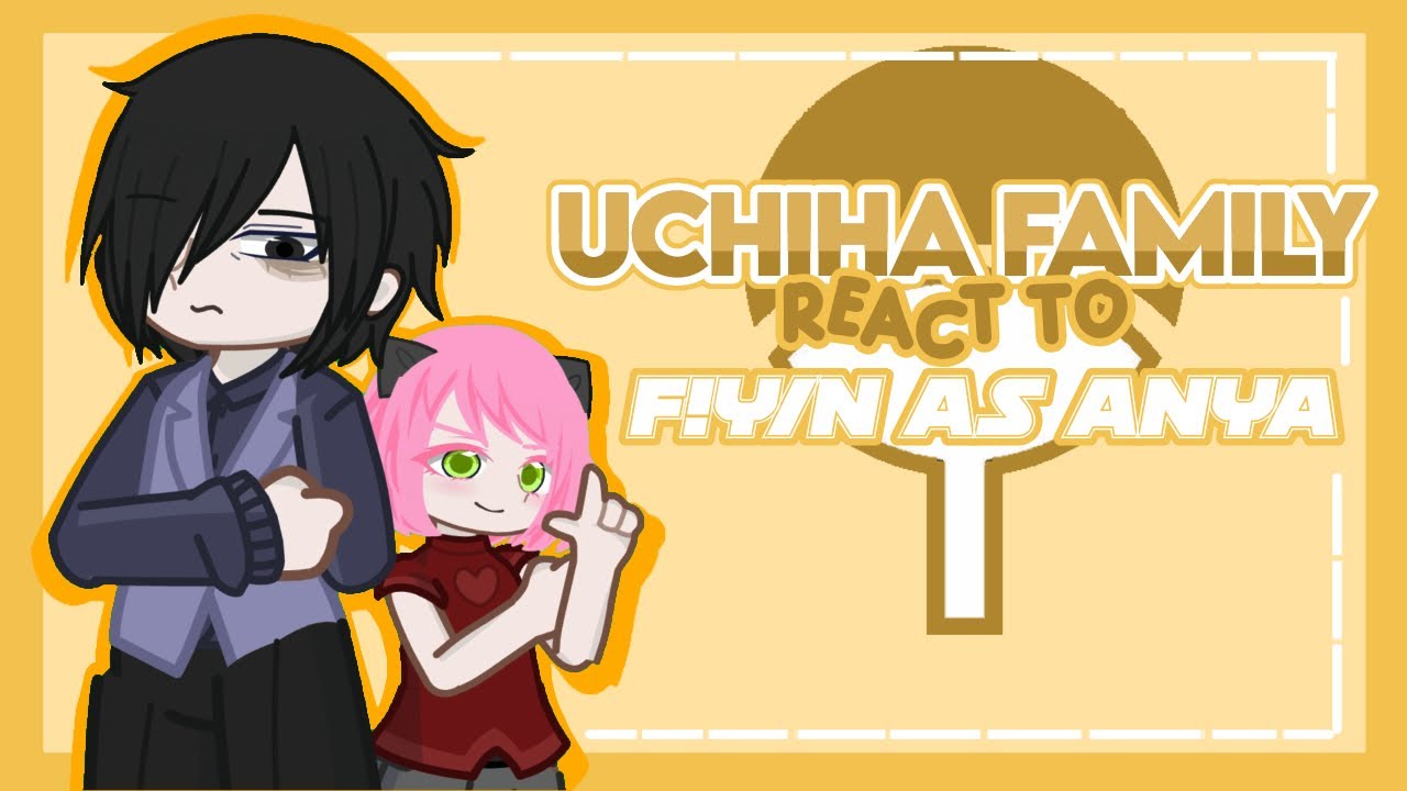 Uchiha Family react to F!y/n as Anya | full parts|x2 speed|