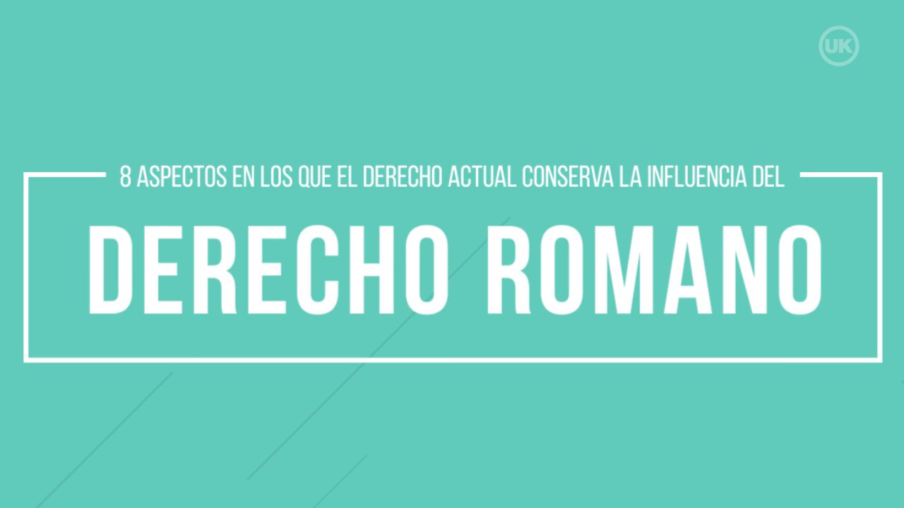 La influencia del Derecho Romano en el Derecho actual