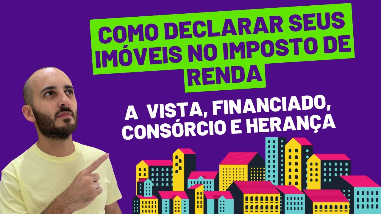 Como Declarar Imóveis Financiado, Consórcio ou Herança no Imposto de Renda