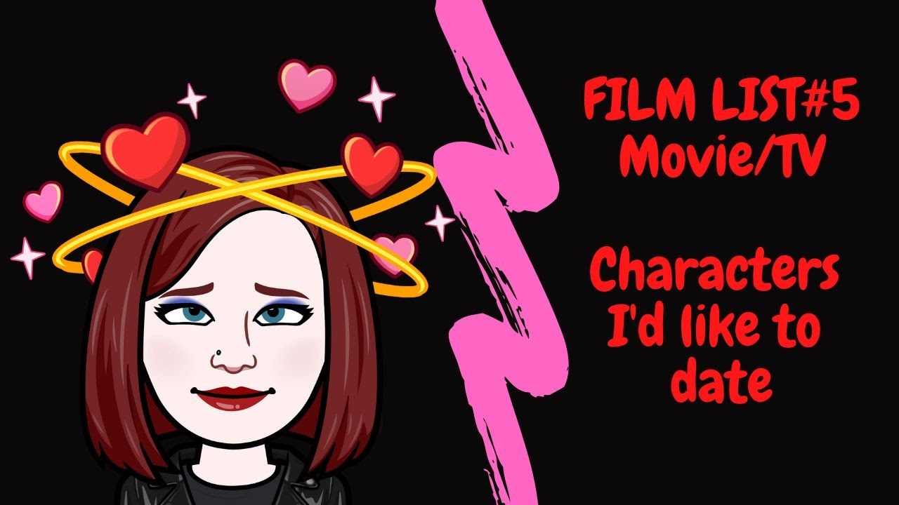 Film List#5 - Movie Characters you'd like to date