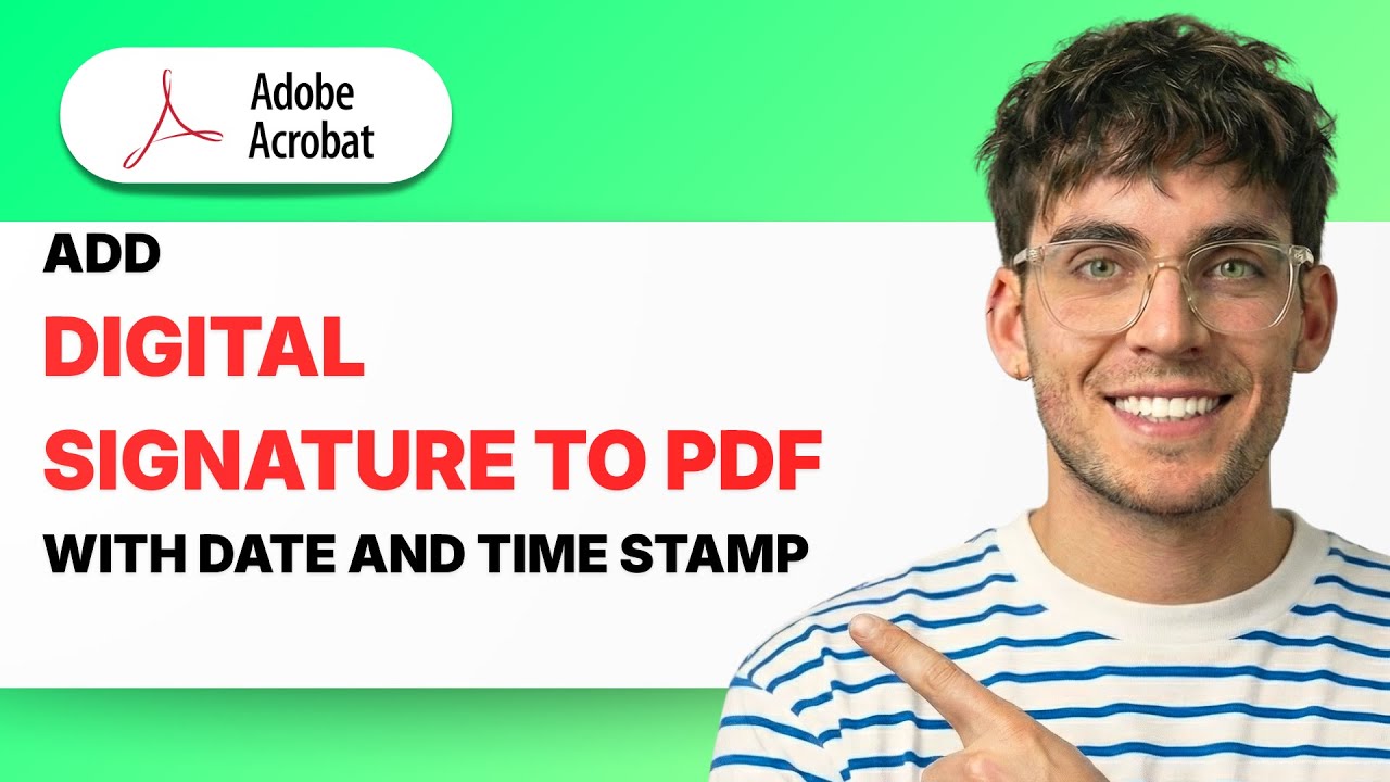 How to Add Digital Signature to PDF With Date and Time Stamp in Adobe Acrobat DC [2026 Full Guide]