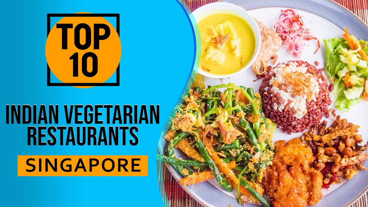 Top 10 Best Indian Vegetarian Restaurants In Singapore