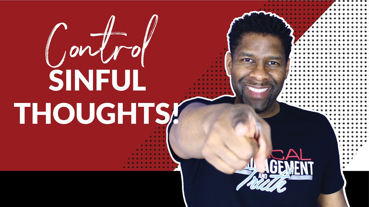 How to Control Sinful Impure and Ungodly Thoughts!