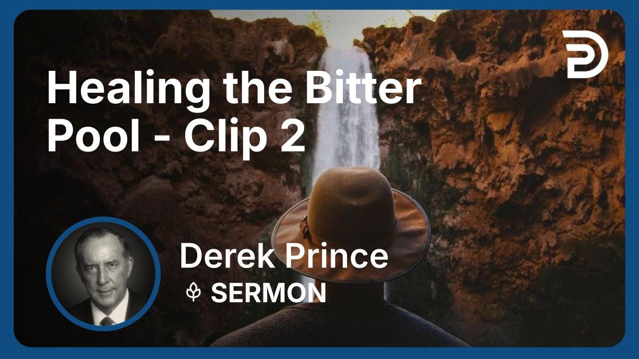 Healing the Bitter Pool | Clip 2 | Derek Prince