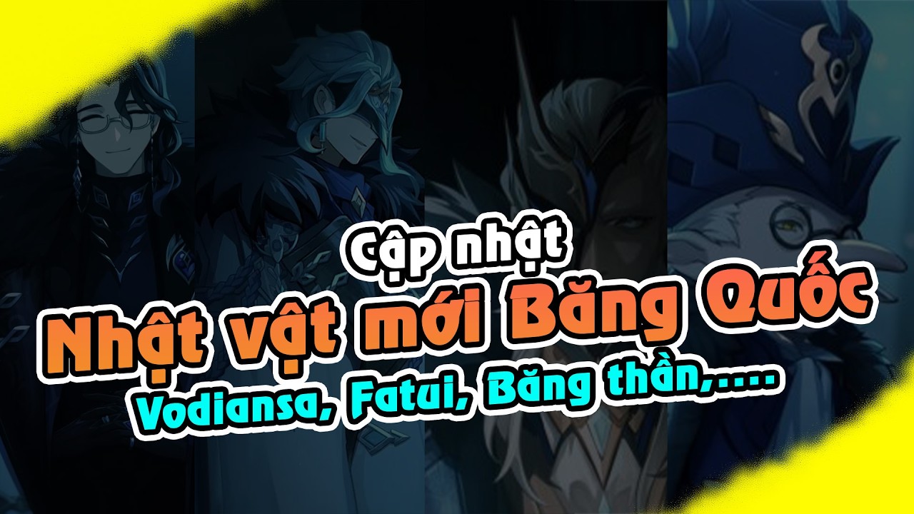 Cập nhật | Nhân vật mới ở Băng Quốc - Snezhnaya | Vodiansa, 4 Fatui, Băng thần,....