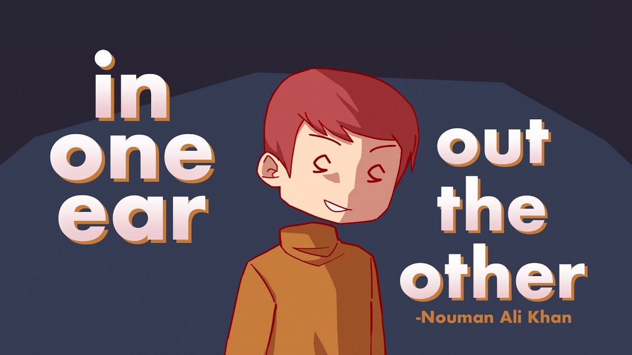 IN ONE EAR, OUT THE OTHER - Nouman Ali Khan