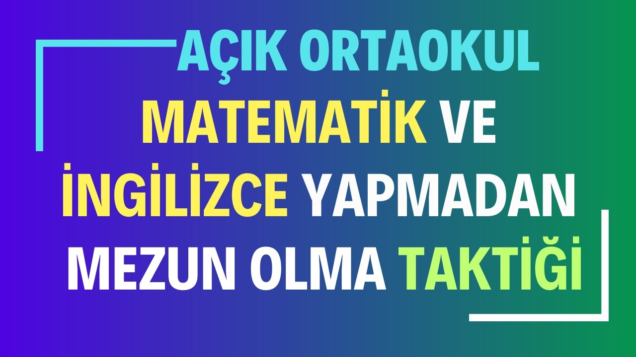 Matematik ve İngilizce Derslerini Yapmadan Açık Öğretim Ortaokulu'ndan Mezun Olma Taktiği