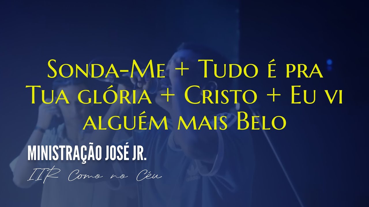 Ministração José Jr. - Sonda-me Usa-me + Tudo é pra tua glória + Cristo| CULTO IIR - COMO NO CÉU